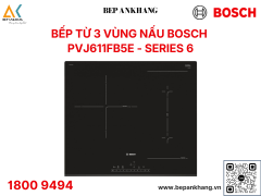 BẾP TỪ BOSCH 3 VÙNG NẤU HMH.PVJ611FB5E 60CM Series 6 - Made in Spain